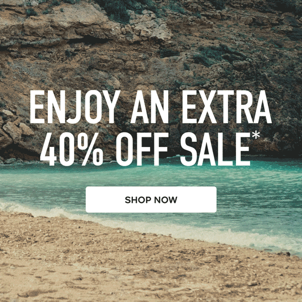 ENJOY AN EXTRA 40% OFF SALE* SHOP NOW