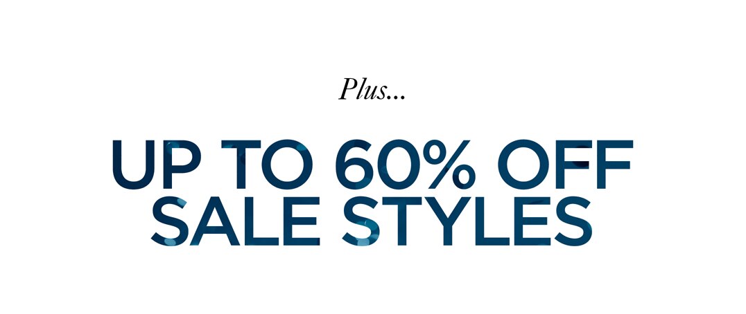 Plus... UP TO 60% OFF SALE STYLES
