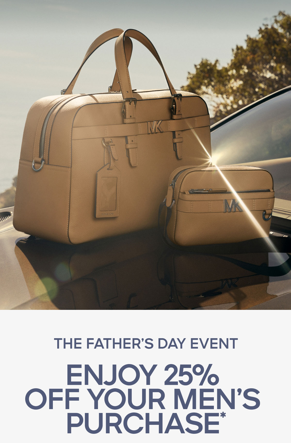 THE FATHERS DAY EVENT ENJOY 25% OFF YOUR MENS PURCHASE*