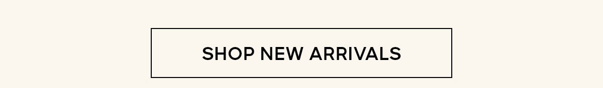 SHOP NEW ARRIVALS