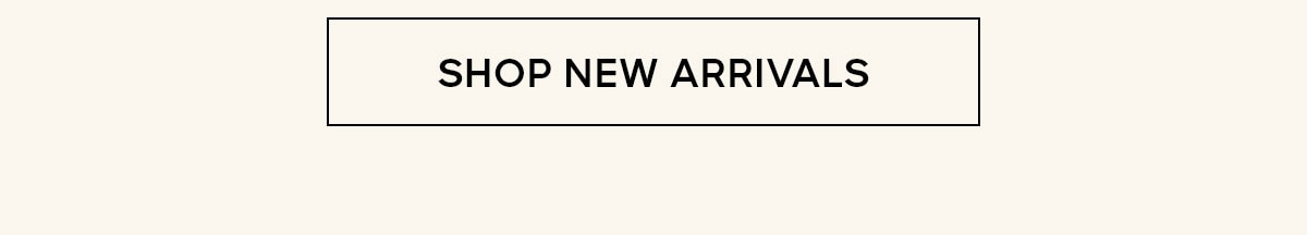 SHOP NEW ARRIVALS