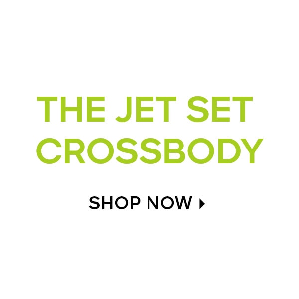 THE JET SET CROSSBODY SHOP NOW