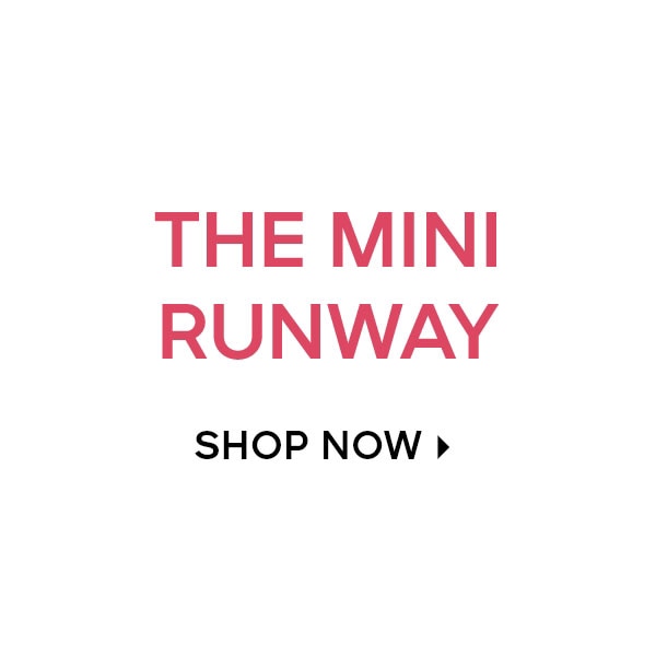THE MINI RUNWAY SHOP NOW 