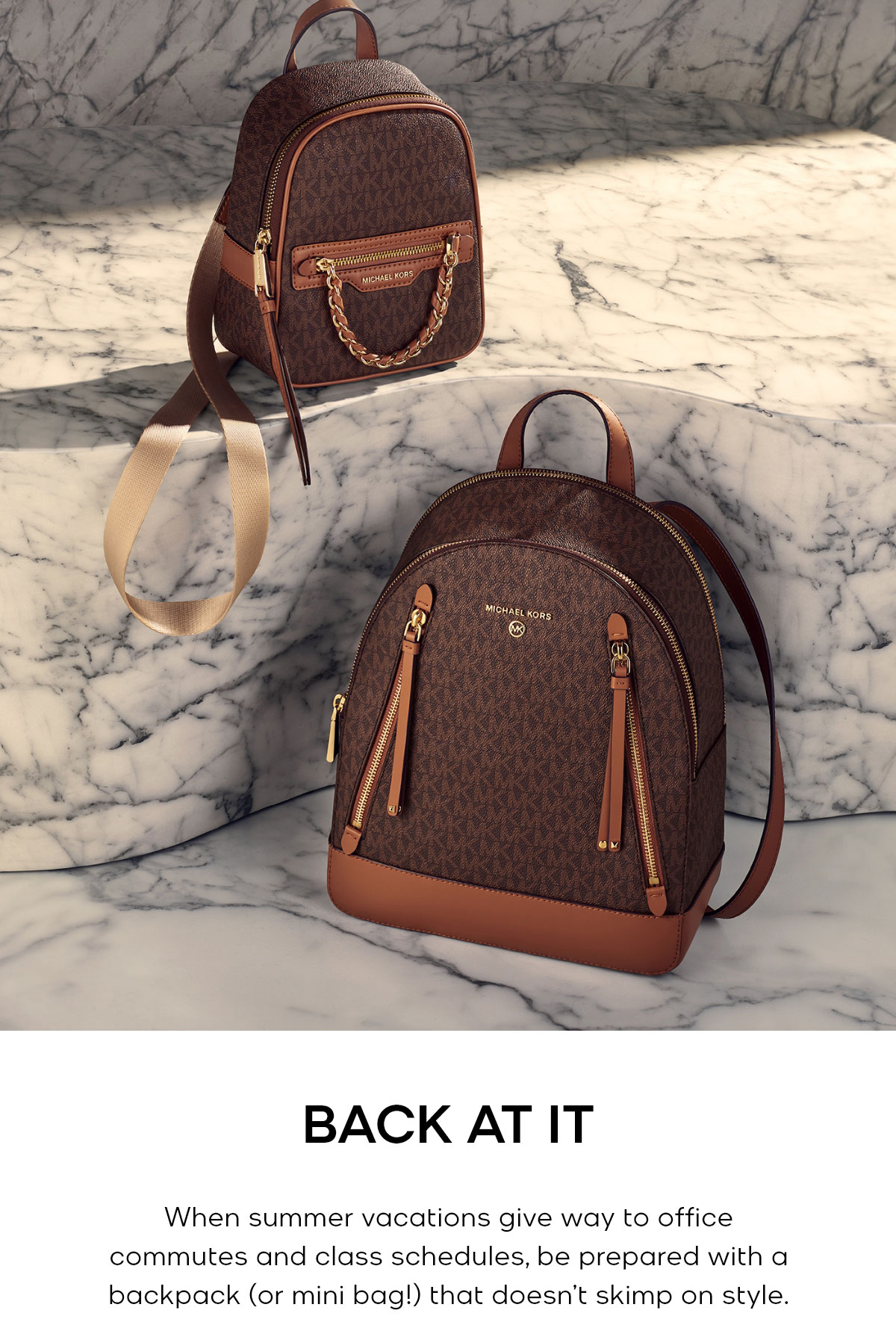 BACK AT IT When summer vacations give way to office commutes and class schedules, be prepared with a backpack (or mini bag!) that doesn't skimp on style.