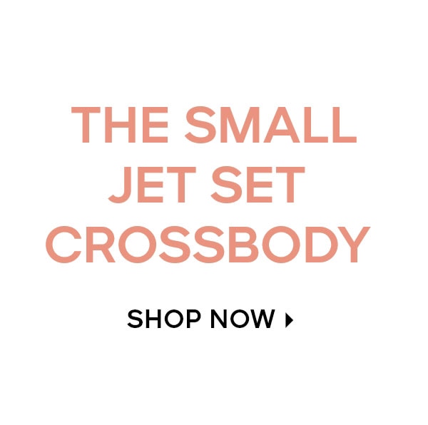 THE SMALL JET SET CROSSBODY SHOP NOW