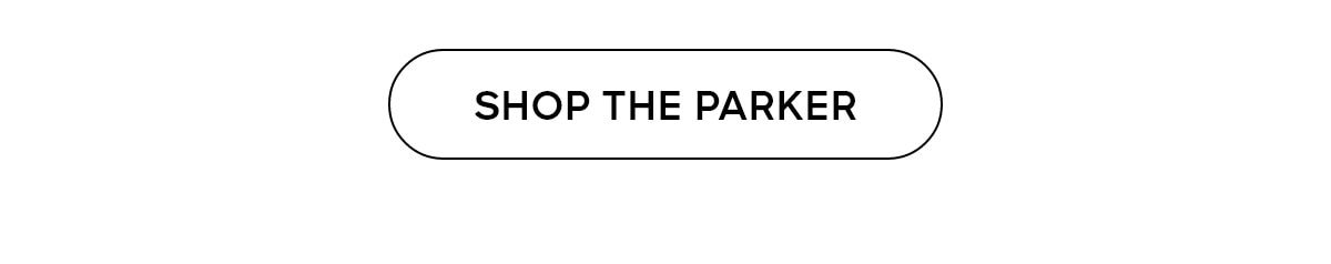 SHOP THE PARKER
