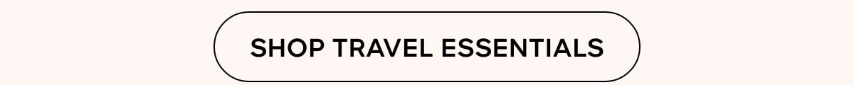 SHOP TRAVEL ESSENTIALS