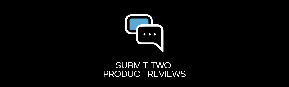 SUBMIT TWO PRODUCT REVEWS