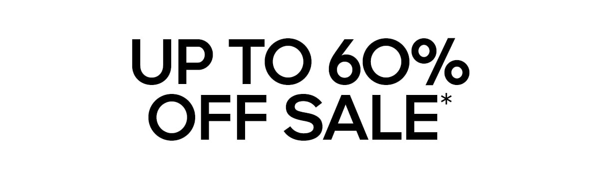 UP TO 60% OFF SALE*