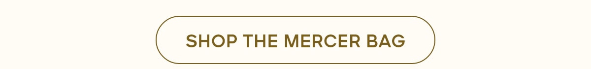 SHOP THE MERCER BAG
