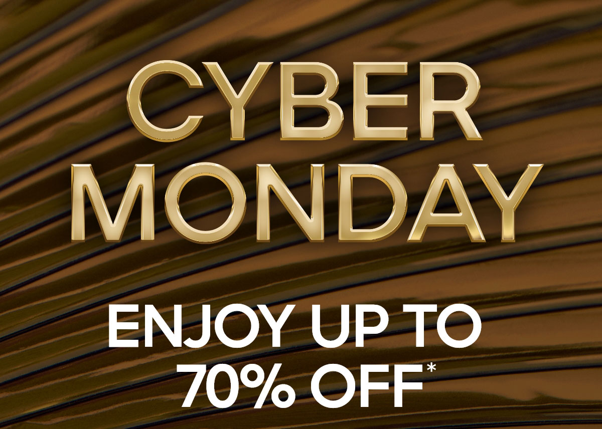 CYBER MONDAY ENJOY UP TO 70% OFF*