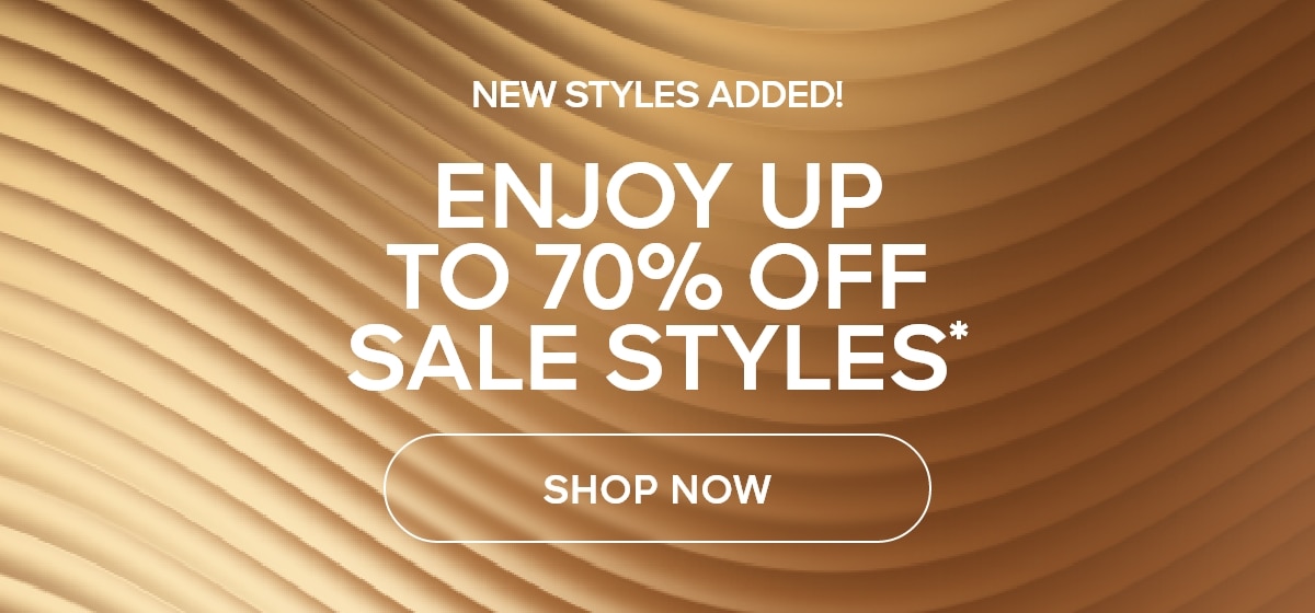 NEW STYLES ADDED! ENJOY YP TO 70% OFF SALE STYLES* SHOP NOW