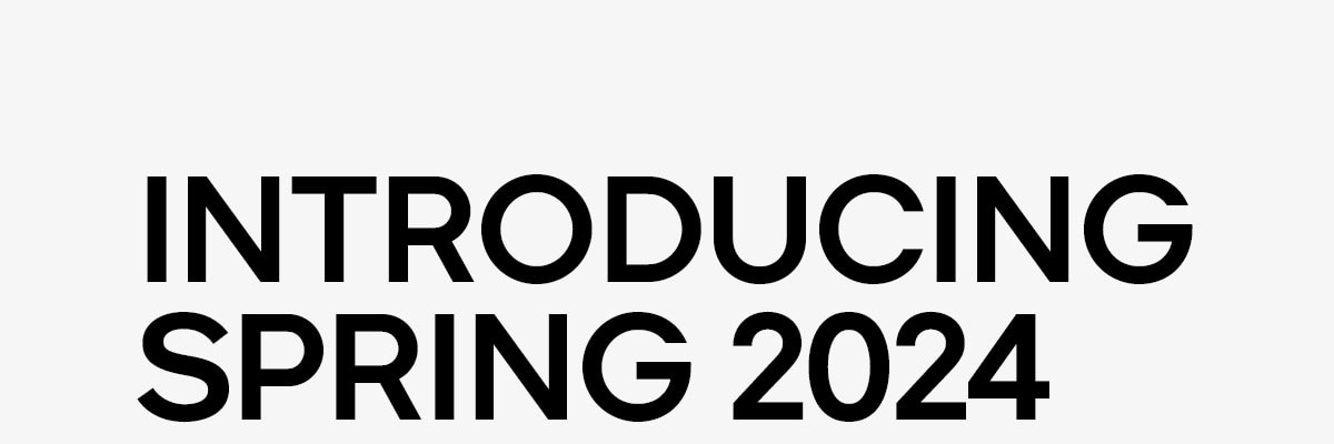 INTRODUCING SPRING 2024