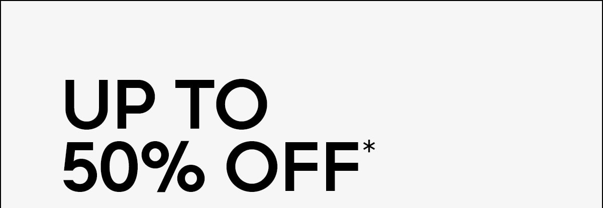 UP TO 50% OFF*