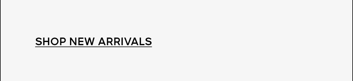 SHOP NEW ARRIVALS
