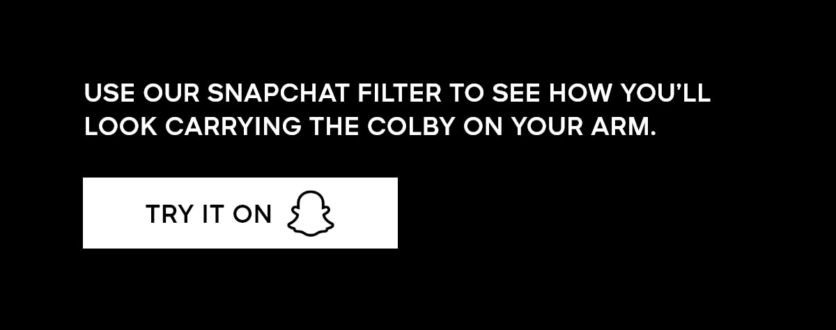 USE OUR SNAPCHAT FILTER TO SEE HOW YOU'LL LOOK CARRYING THE COLBY ON YOUR ARM. TRY IT ON