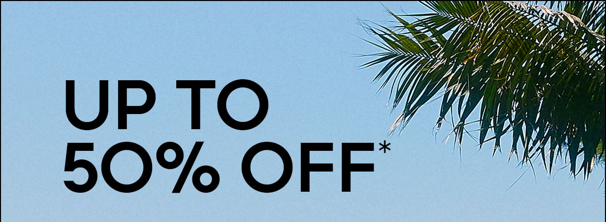 UP TO 50% OFF*