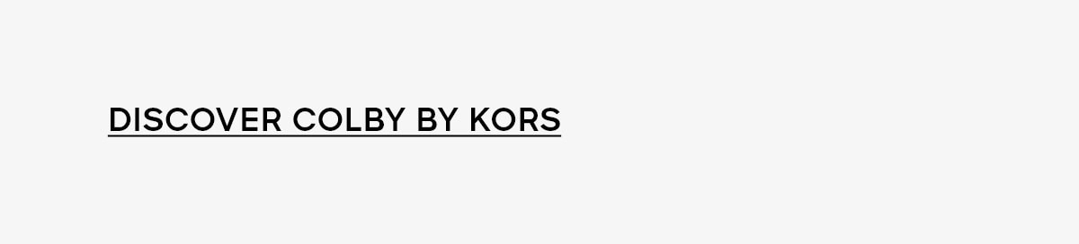 DISCOVER THE COLBY BY KORS