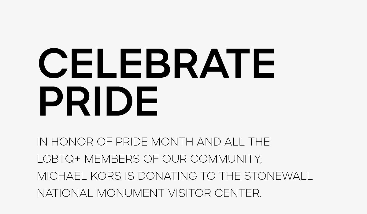 CELEBRATE PRIDE IN HONOR OF PRIDE MONTH AND ALL THE LGBTQ+ MEMBERS OF OUR COMMUNITY, MICHAEL KORS IS DONATING TO THE STONEWALL NATIONAL MONUMENT VISITOR CENTER.