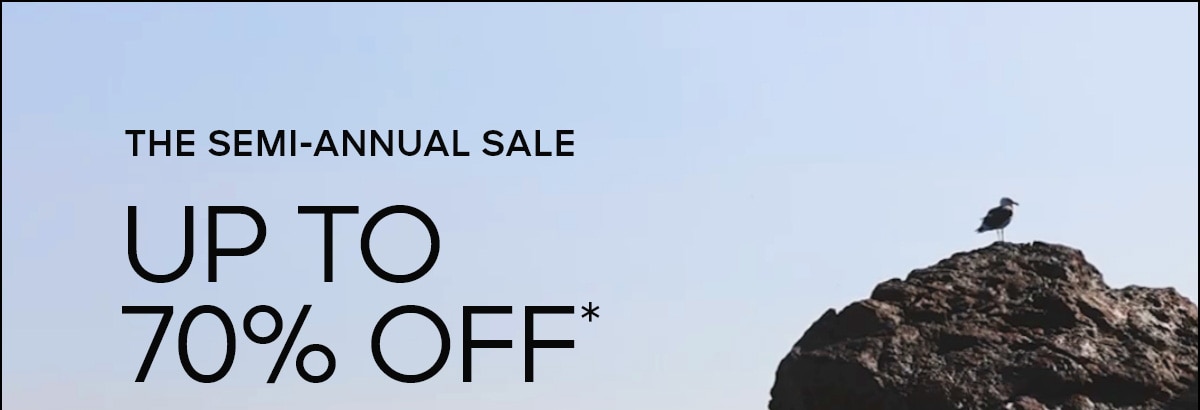 THE SEMI-ANNUAL SALE UP TO 70% OFF*