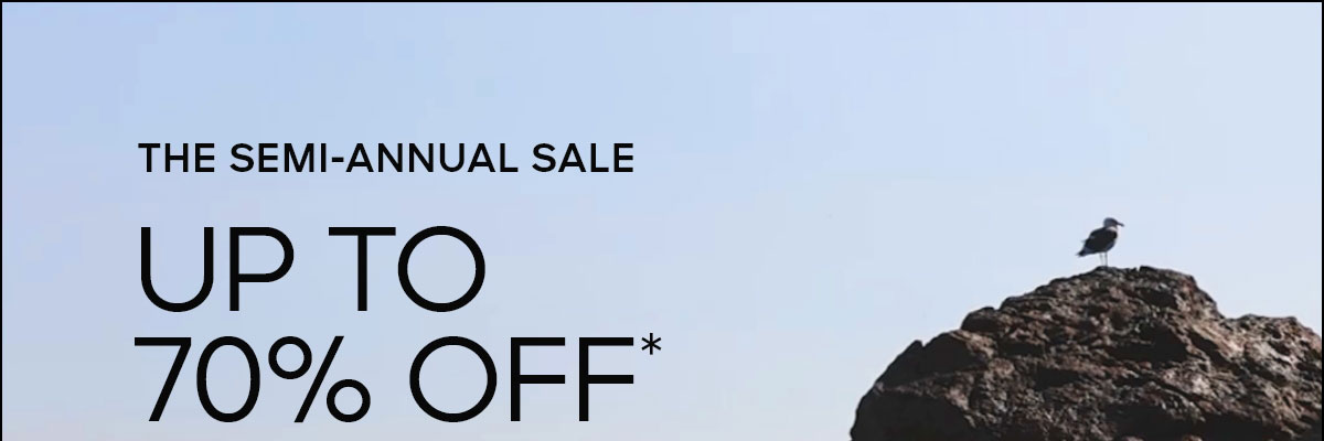 THE SEMI-ANNUAL SALE UP TO 70% OFF*