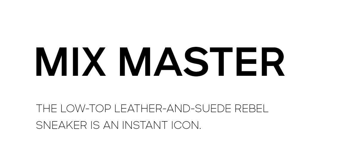 MIX MASTER THE LOW-TOP LEATHER AND SUEDE REBEL SNEAKER IS AN INSTANT ICON.