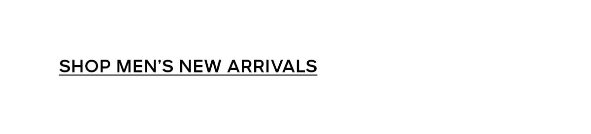 SHOP MEN'S NEW ARRIVALS