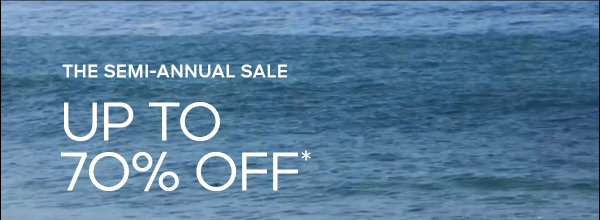 THE SEMI-ANNUAL SALE UP TO 70% OFF