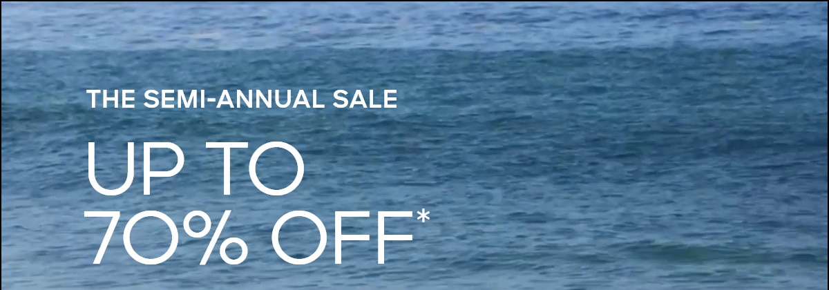 THE SEMI-ANNUAL SALE UP TO 70% OFF