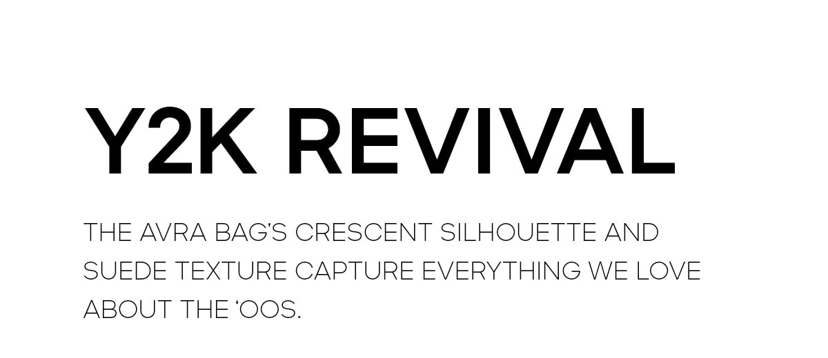 Y2K REVIVAL THE AVRA BAG'S CRESCENT SILHOUETTE AND SUEDE TEXTURE CAPTURE EVERYTHING WE LOVE ABOUT THE OO'S