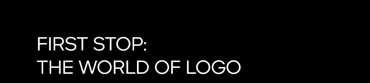 FIRST STOP: THE WORLD OF LOGO