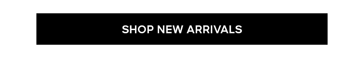 SHOP NEW ARRIVALS
