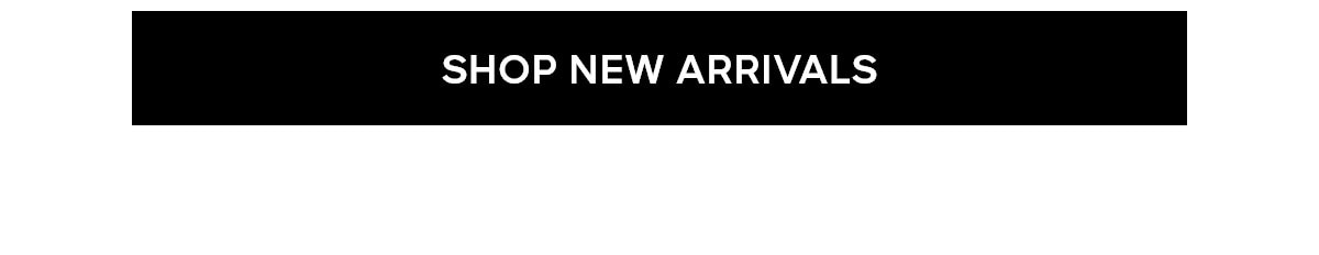 SHOP NEW ARRIVALS