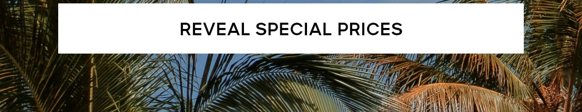 REVEAL SPECIAL PRICES