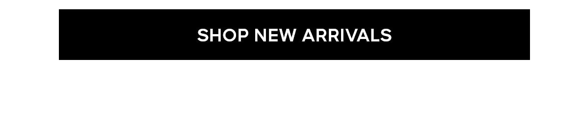 SHOP NEW ARRIVALS
