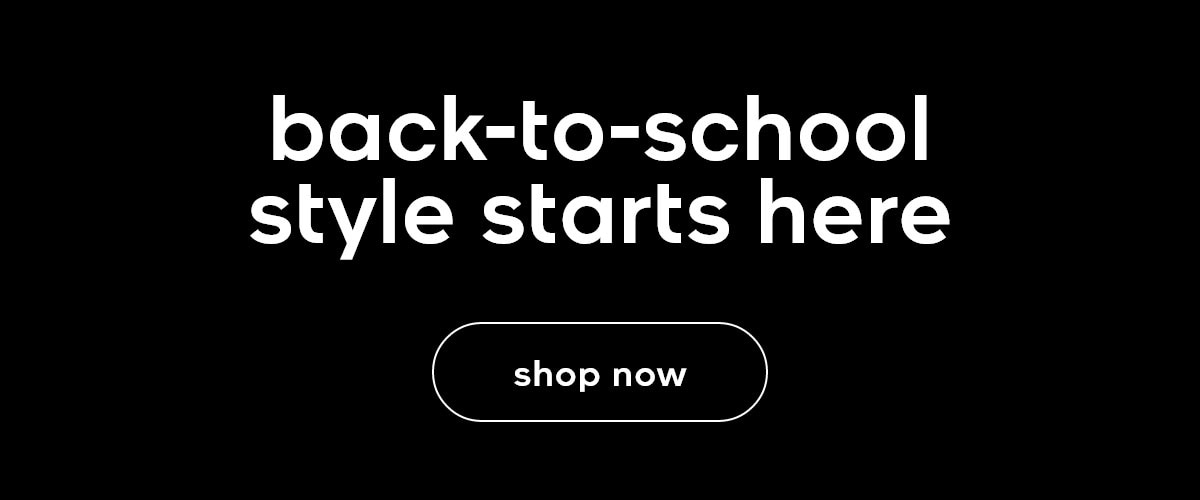 back-to-school style starts here shop now
