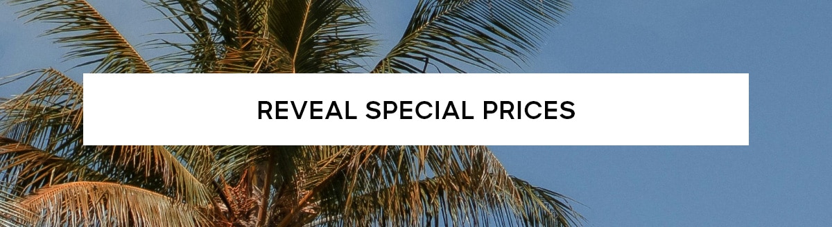 REVEAL SPECIAL PRICES