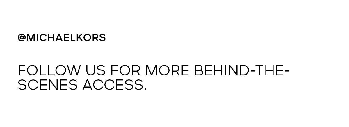 @ MICHAELKORS FOLLOW US FOR MORE BEHIND-THE-SCENES ACCESS.