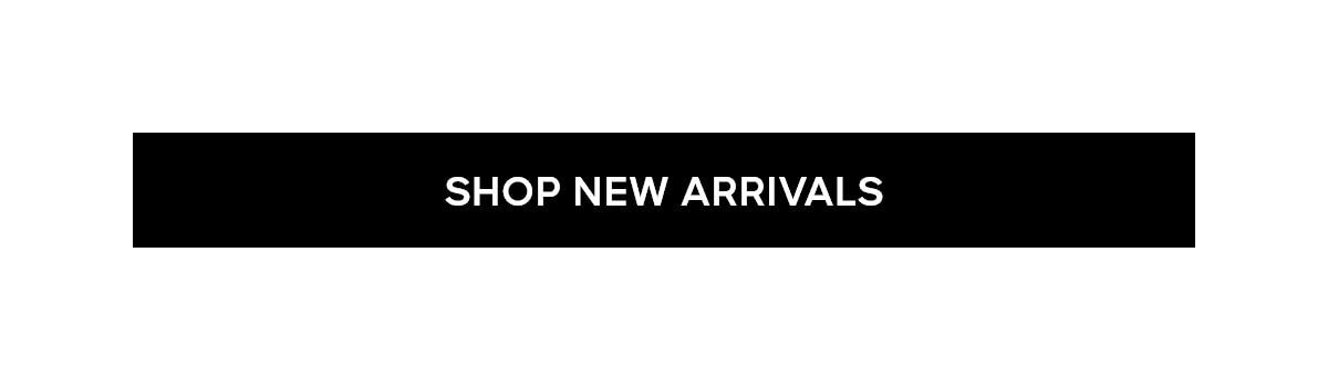 SHOP NEW ARRIVALS