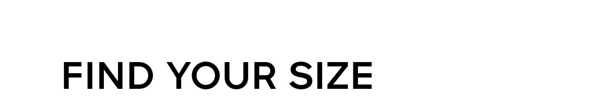 FIND YOUR SIZE
