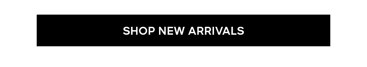 SHOP NEW ARRIVALS