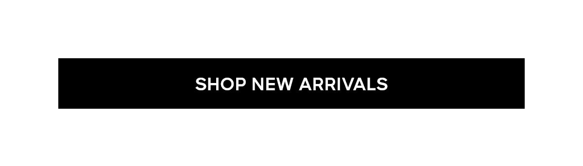 SHOP NEW ARRIVALS