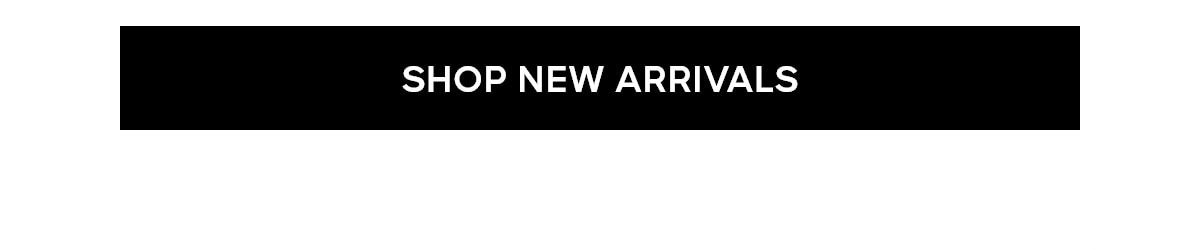 SHOP NEW ARRIVALS