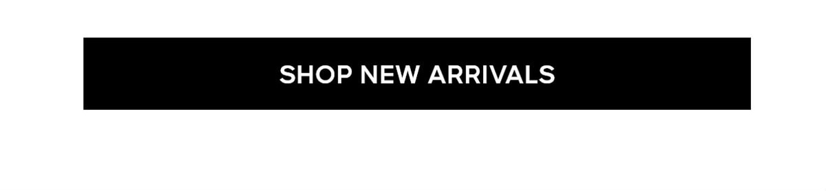 SHOP NEW ARRIVALS