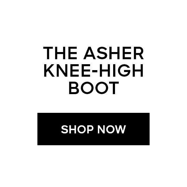 THE ASHER KNEE-HIGH BOOT SHOP NOW