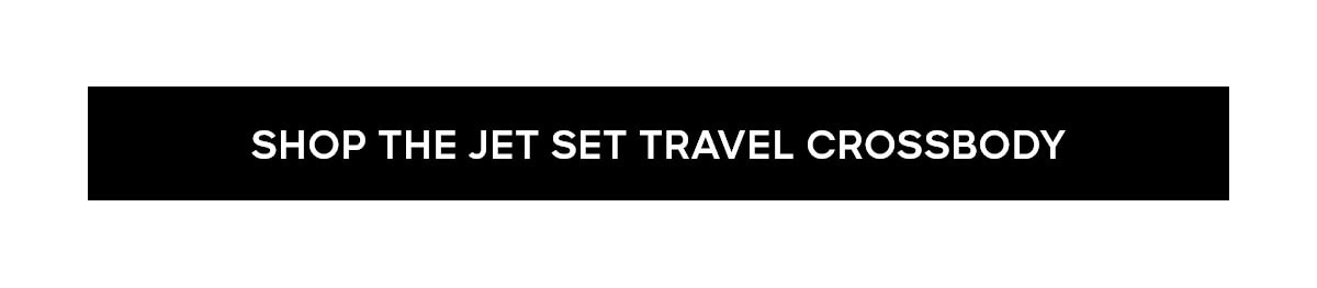 SHOP THE JET SET TRAVEL CROSSBODY