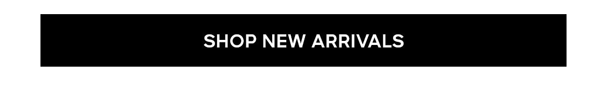 SHOP NEW ARRIVALS
