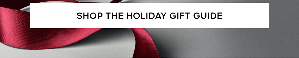 SHOP THE HOLIDAY GIFT GUIDE