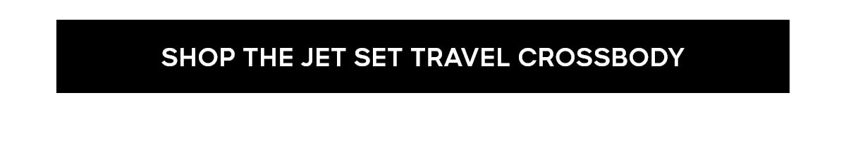 SHOP THE JET SET TRAVEL CROSSBODY