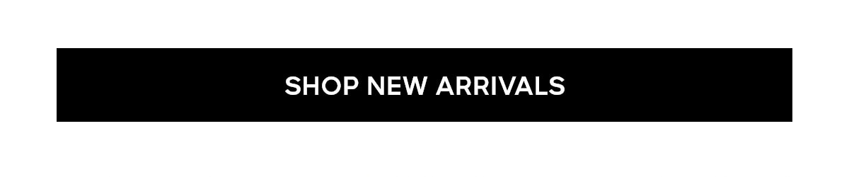 SHOP NEW ARRIVALS